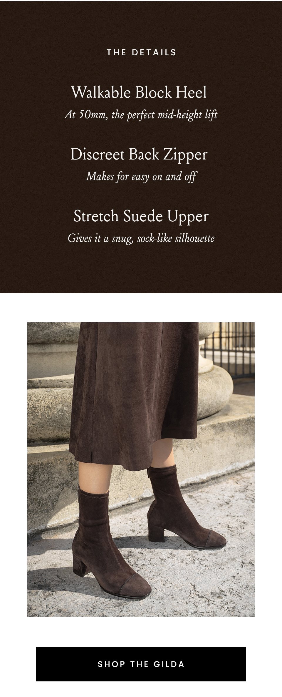 The Details Details | Walkable Block Heel - At 50mm, the perfect mid-height lift | Discreet Back Zipper - Makes for easy on and off | Stretch Suede Upper - Gives it a snug, sock-like silhouette < Shop The Gilda > 