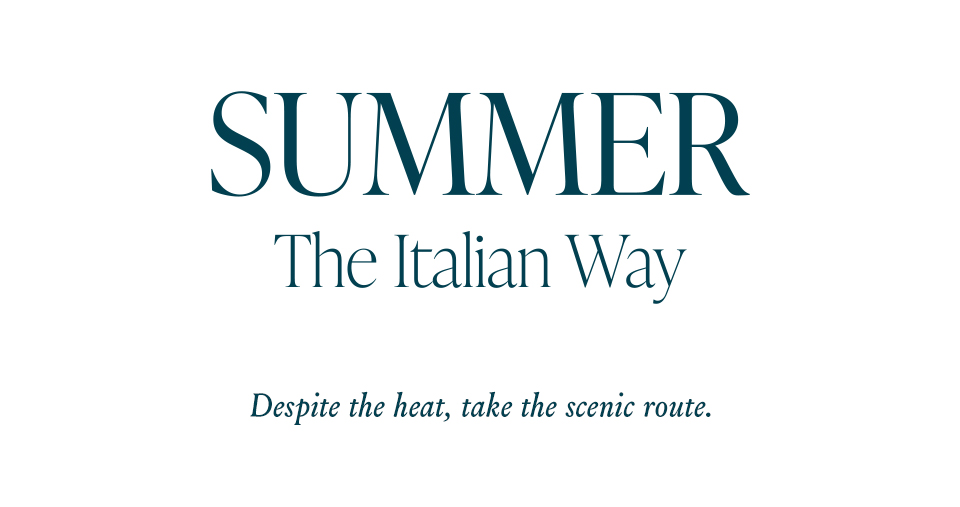 Summer The Italian Way, Despite the heat, take the scenic route.