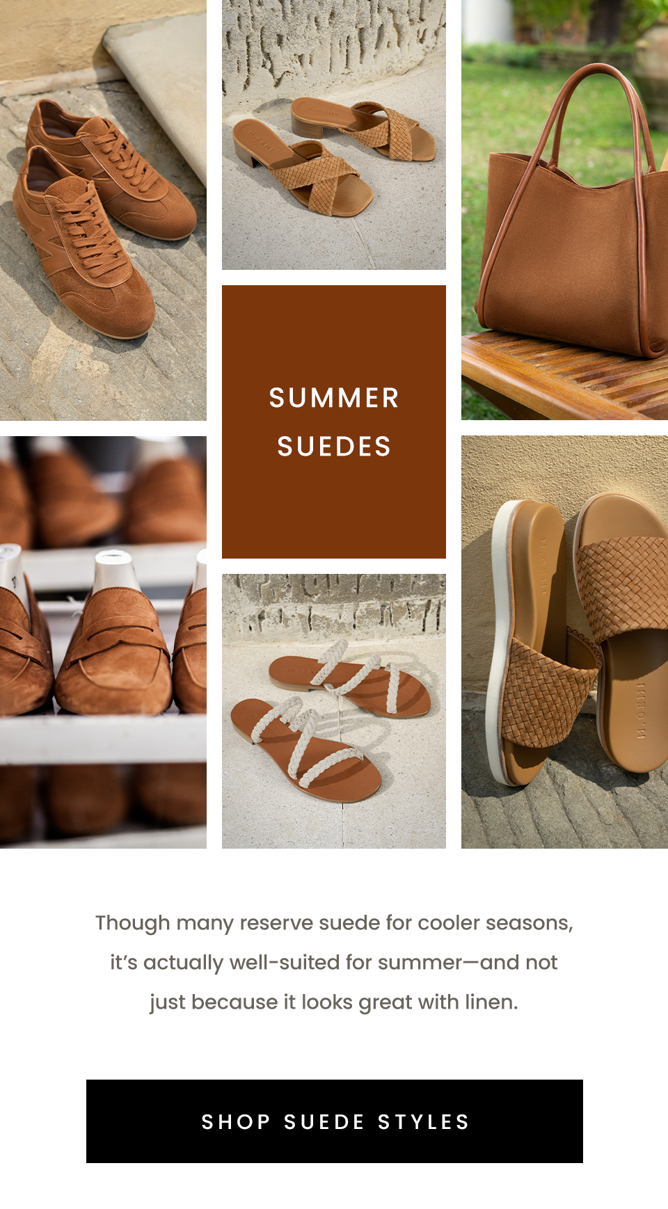 Summer Suedes | Though many reserve suede for cooler seasons, it’s actually well-suited for summer—and not just because it looks great with linen.  < Shop Suede Styles > 
