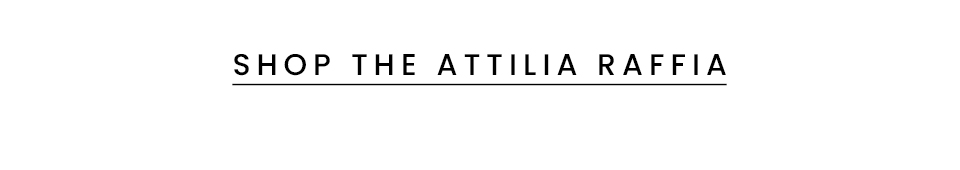 < Shop The Attilia Raffia > 