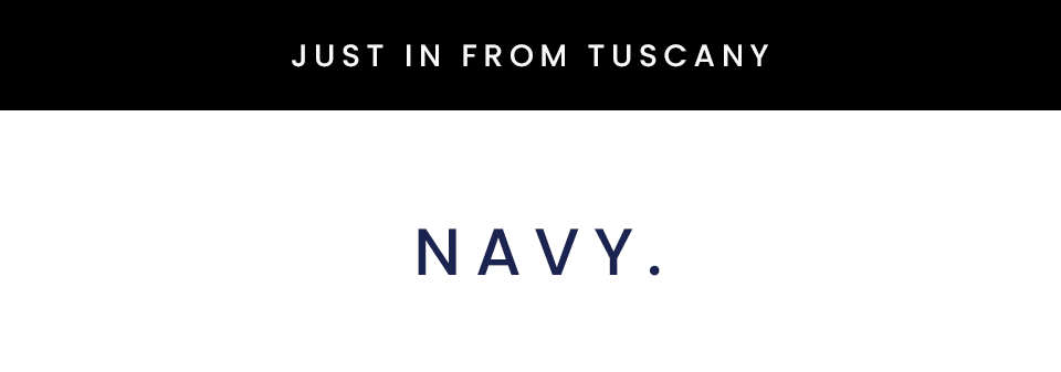 —Just in from Tuscany— Navy. Olive. Oxblood. 