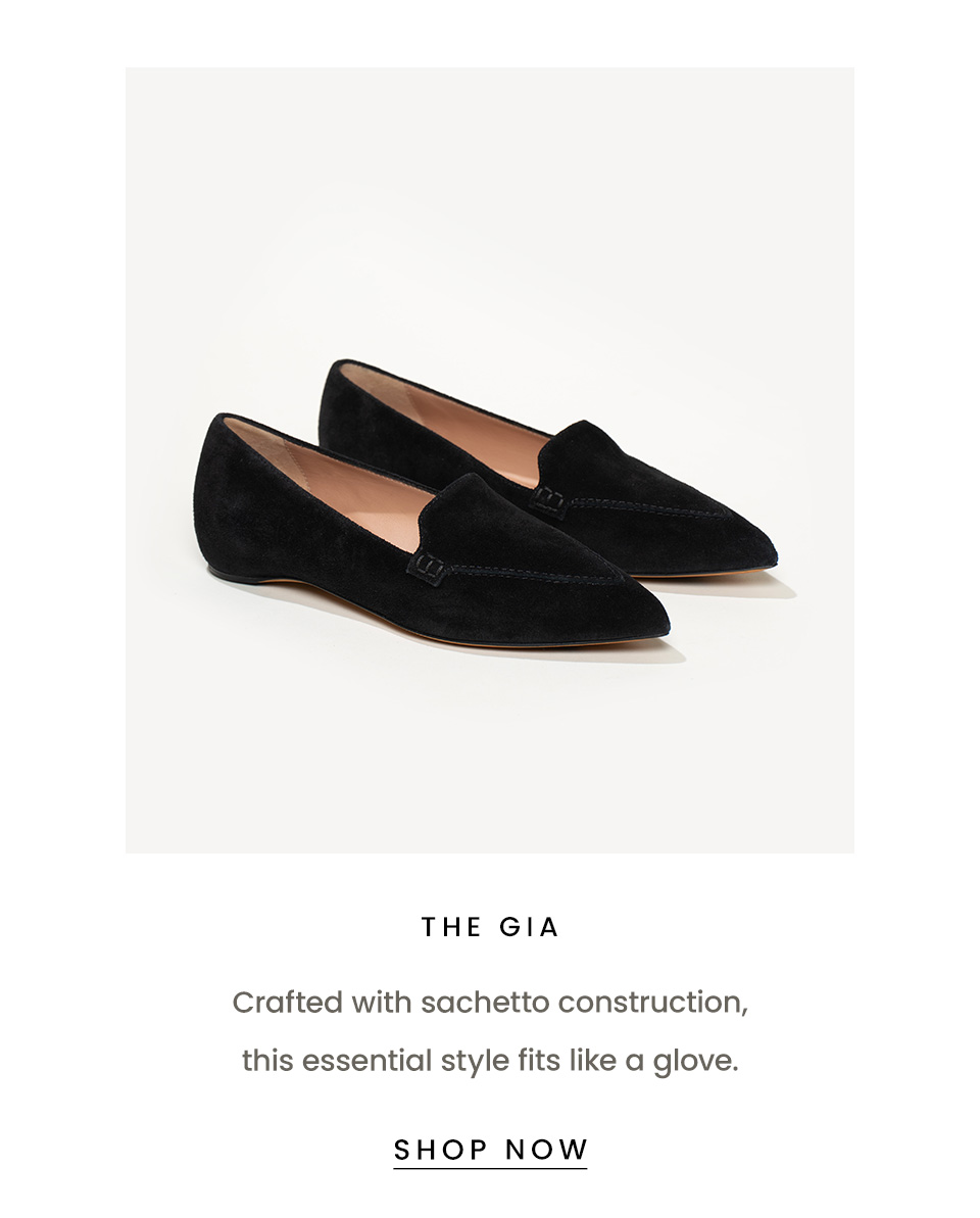 The Gia   Crafted with sachetto construction, this essential style fits like a glove.   < Shop Now > 