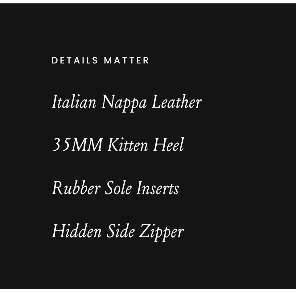 Details Matter: Italian Nappa Leather, 35MM Kitten Heel, Rubber Sole Inserts, Hidden Side Zipper