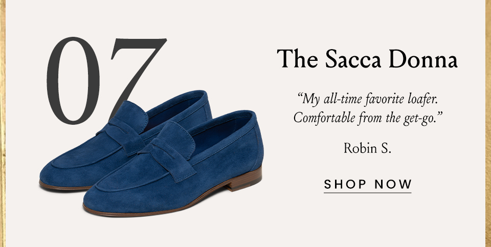 The Sacca Donna  “My all-time favorite loafer. Comfortable from the get-go.” - Robin S.  < Shop Now >