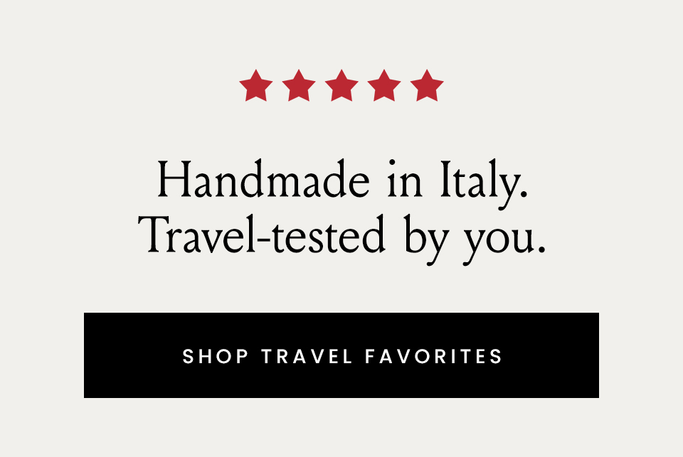 Handmade in Italy. Travel-tested by you. < Shop Travel Favorites > 