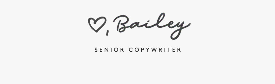 Bailey, Senior Copywriter
