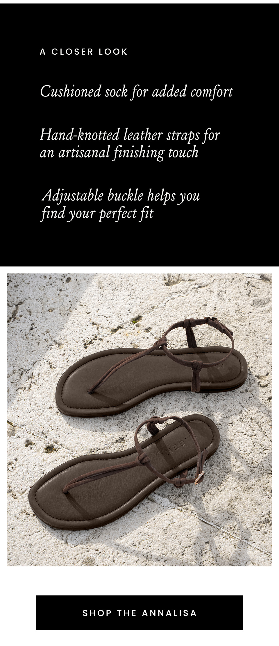 A Closer Look | Cushioned Sock - For added comfort Hand-Knotted Leather Straps - An artisanal finishing touch  Adjustable Buckle - Helps you find your perfect fit