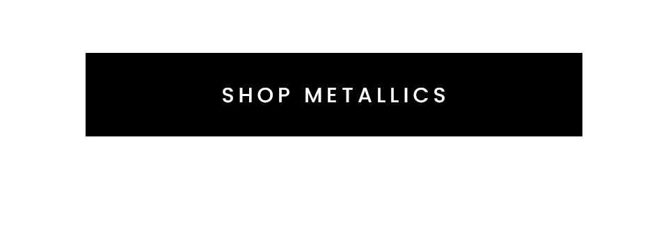 Shop Metallics