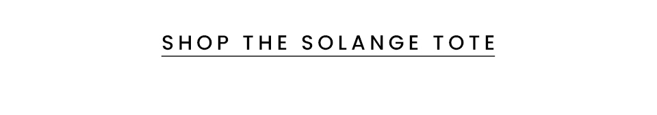 < Shop The Solange Tote > 