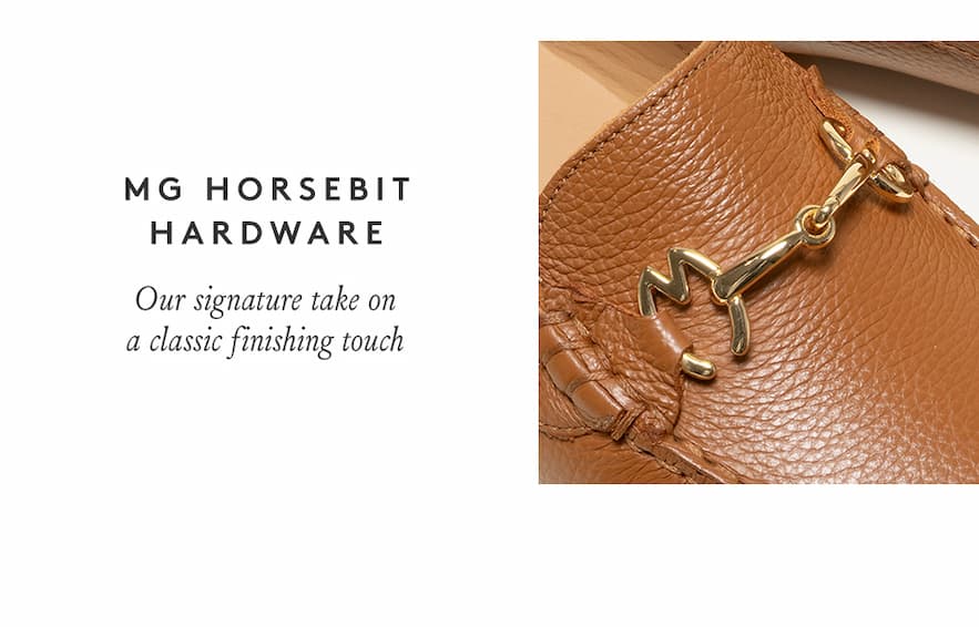 MG Horsebit Hardware Our original take on a classic finishing touch 