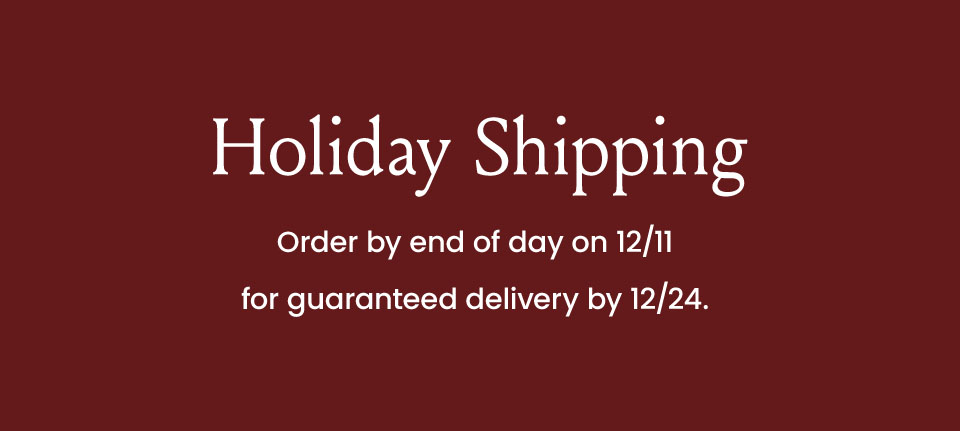 Free Two-Day Shipping Use code HOLIDAY25 and select free two-day shipping at checkout for guaranteed delivery by 12/24