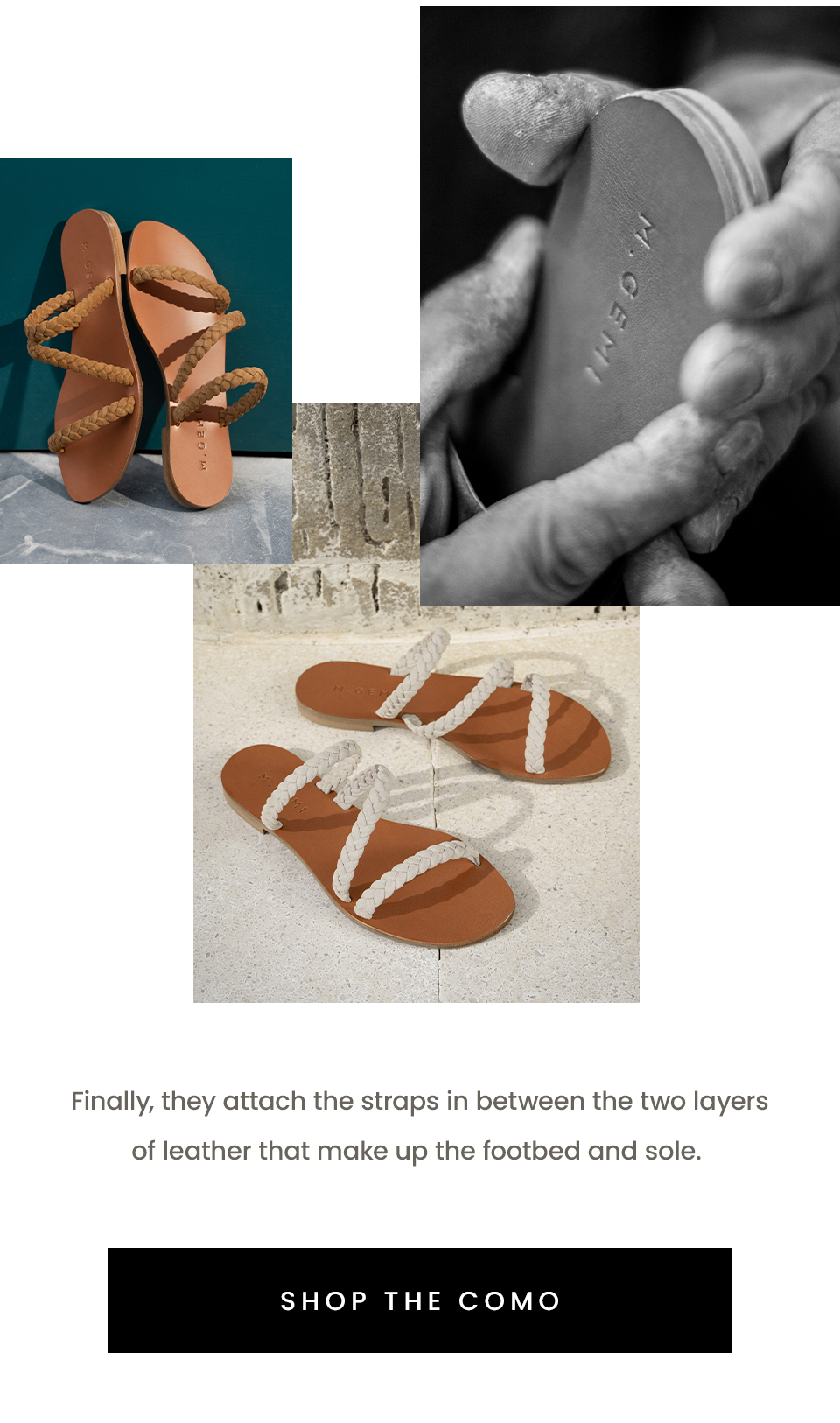 Finally, they attach the straps in between the two layers of leather that make up the footbed and sole.   < Shop The Como > 