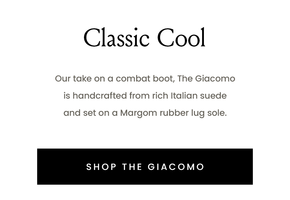 Our take on a combat boot, The Giacomo is handcrafted from rich Italian suede and set on a Margom rubber lug sole.  < Shop The Giacomo > 
