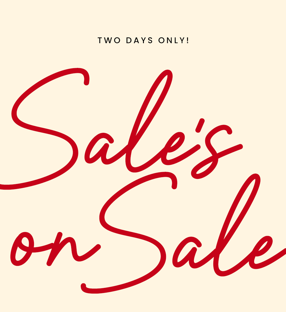 –Two Days Only!–  Sale’s On Sale