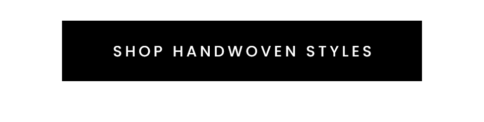< Shop Handwoven Styles >