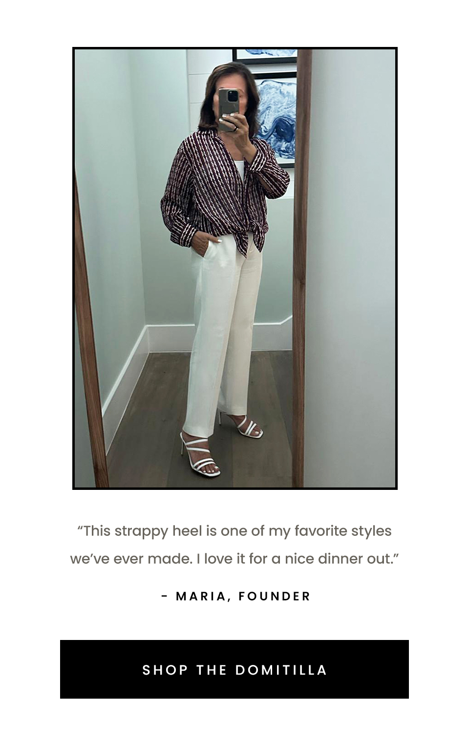 “This strappy heel is one of my favorite styles we’ve ever made. I love it for a nice dinner out.” - Maria, Founder  < Shop The Domitilla > 