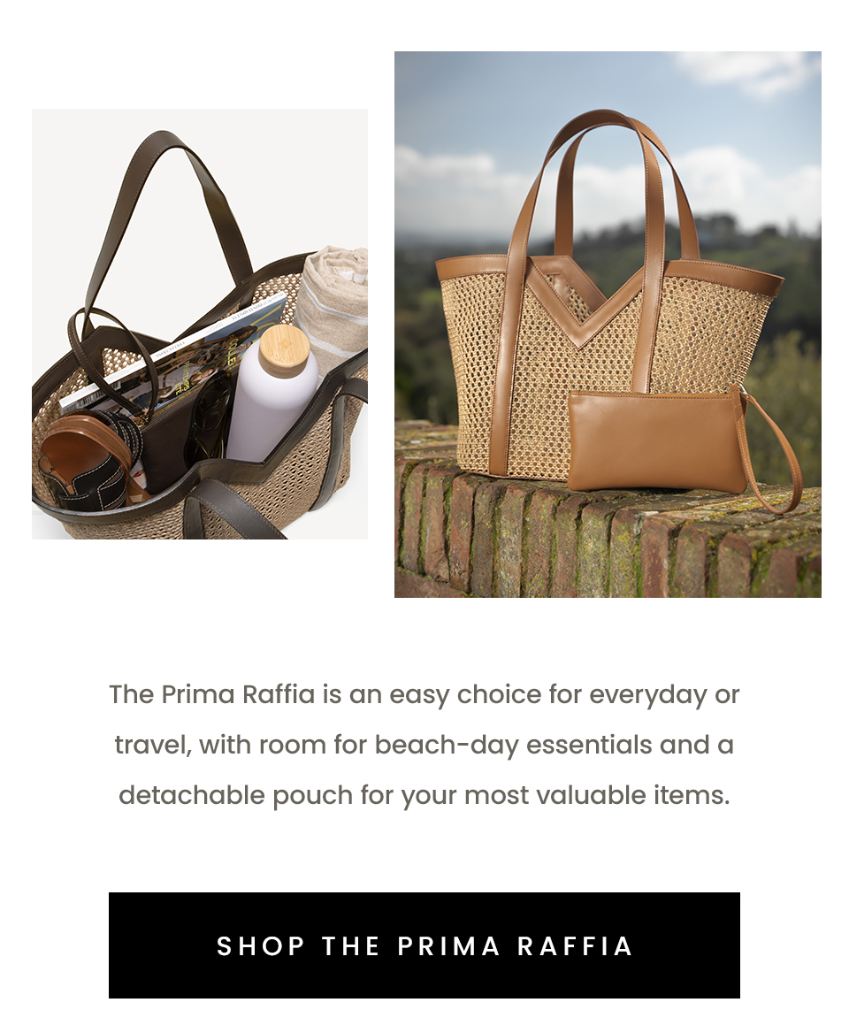 The Prima Raffia is an easy choice for everyday or travel, with room for beach-day essentials and a detachable pouch for your most valuable items. < Shop the Prima Raffia > 
