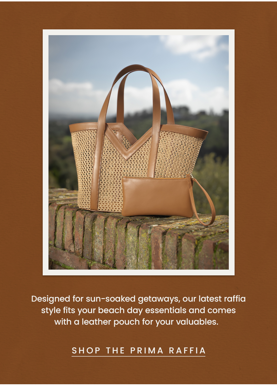 Designed for sun-soaked getaways, our latest raffia style fits your beach day essentials and comes with a leather pouch for your valuables. < Shop The Prima Raffia  > 