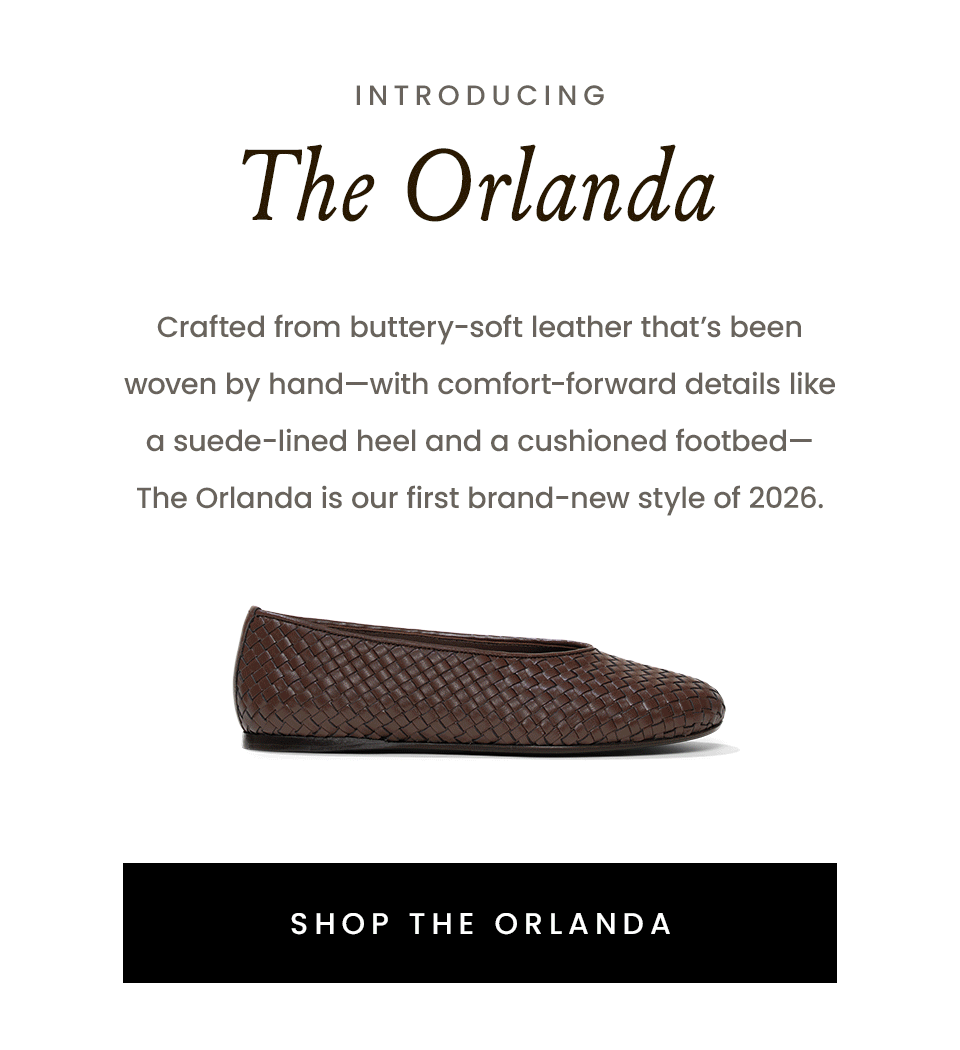 Introducing The Orlanda   Crafted from buttery-soft leather that’s been woven by hand—with comfort-forward details like a suede-lined heel and a cushioned footbed—The Orlanda is our first brand-new style of 2026.   < Shop The Orlanda >