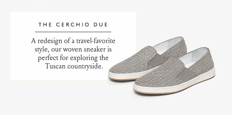 The Cerchio Due: An redesign of a travel-favorite style, our woven sneaker is perfect for exploring the Tuscan countryside. 