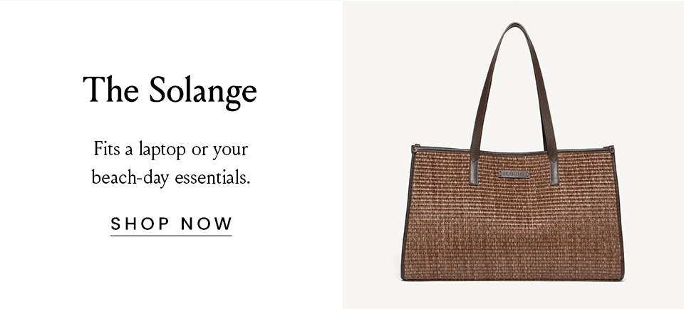The Solange, Fits a laptop or your beach-day essentials. < Shop Now > 