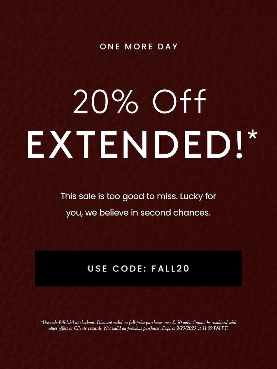 —One More Day—  20% Off Extended!*  This sale is too good to miss. Lucky for you, we believe in second chances.   < Use Code: FALL20 >   *Use code FALL20 at checkout. Discount valid on full-price purchases over $150 only. Cannot be combined with other offers or Cliente rewards. Not valid on previous purchases. Expires 9/23/2025 at 11:59 PM PT. 