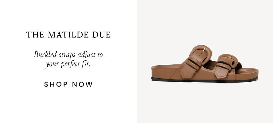 The Matilde Due  Buckled straps adjust to your perfect fit. < Shop Now >