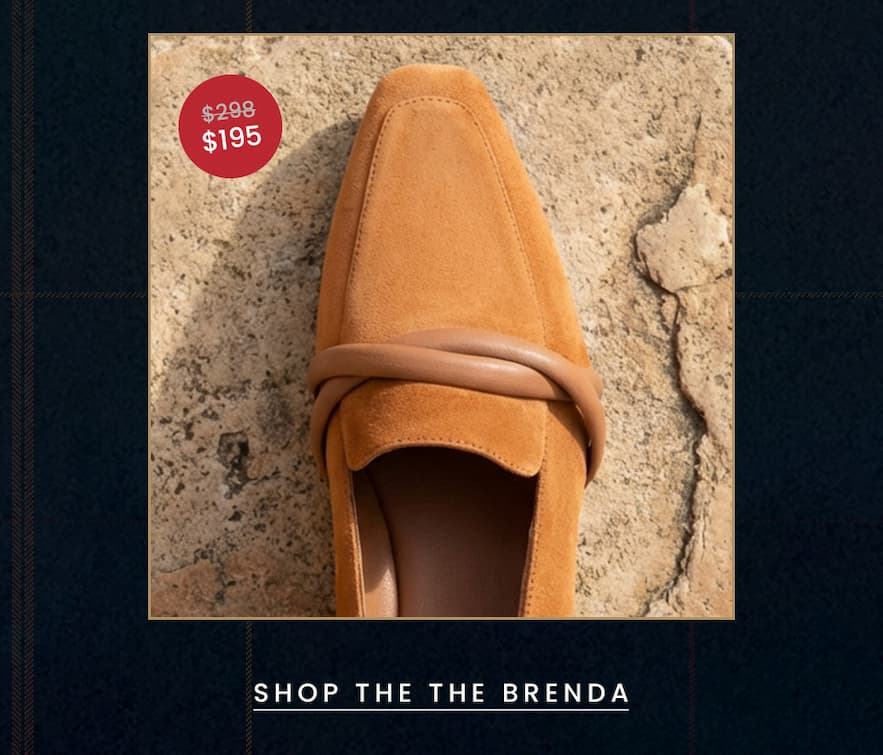 The Brenda (cinnamon only) Was $298 | Now $195 < Shop Now > 