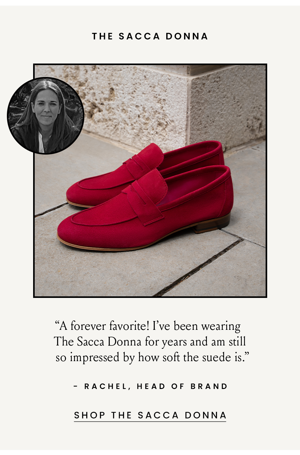 The Sacca Donna  “A forever favorite! I’ve been wearing The Sacca Donna for years and am still so impressed by how soft the suede is.” - Rachel, Head of Brand  < Shop The Sacca > 