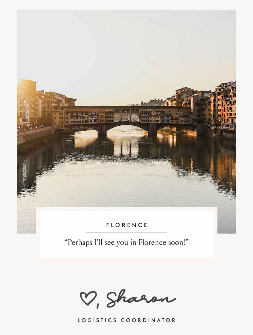 “Perhaps I’ll see you in Florence soon!”