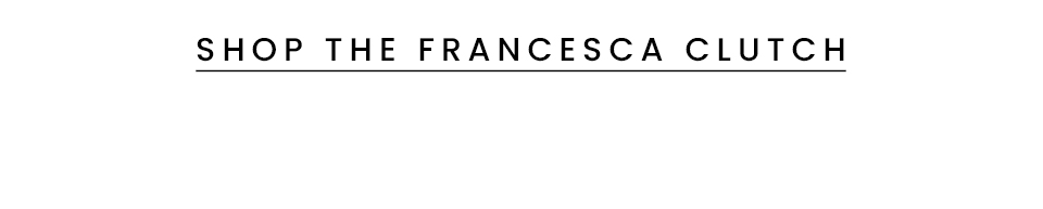< Shop The Francesca Clutch > 