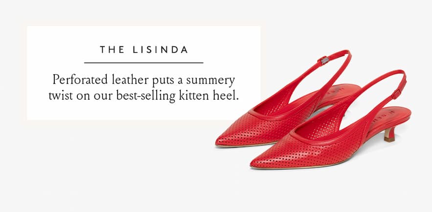 The Lisinda  Perforated leather puts a summery twist on our best-selling kitten heel.  < Shop Now > 