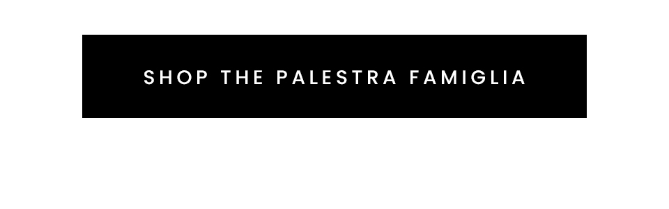 < Shop The Palestra Famiglia > 