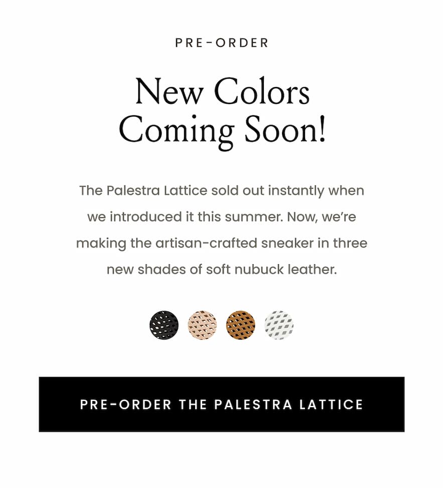 —Pre-Order—  New Colors Coming Soon!  The Palestra Lattice sold out instantly when we introduced it this summer. Now, we’re making the artisan-crafted sneaker in three new shades of soft nubuck leather.   Pre-Order The Palestra Lattice 