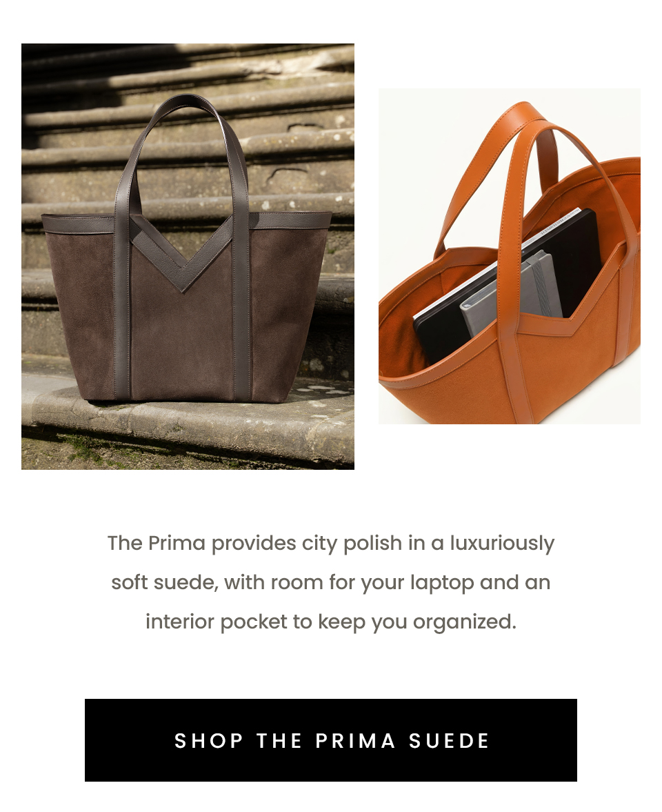 The Prima provides city polish in a luxuriously soft suede, with room for your laptop and an interior pocket to keep you organized. < Shop The Prima Suede >