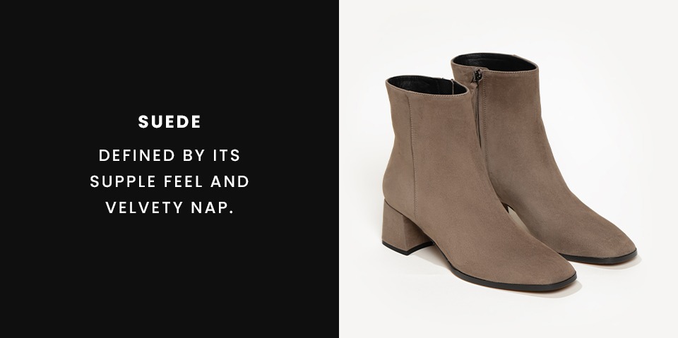 Suede - Defined by its supple feel and velvety nap.