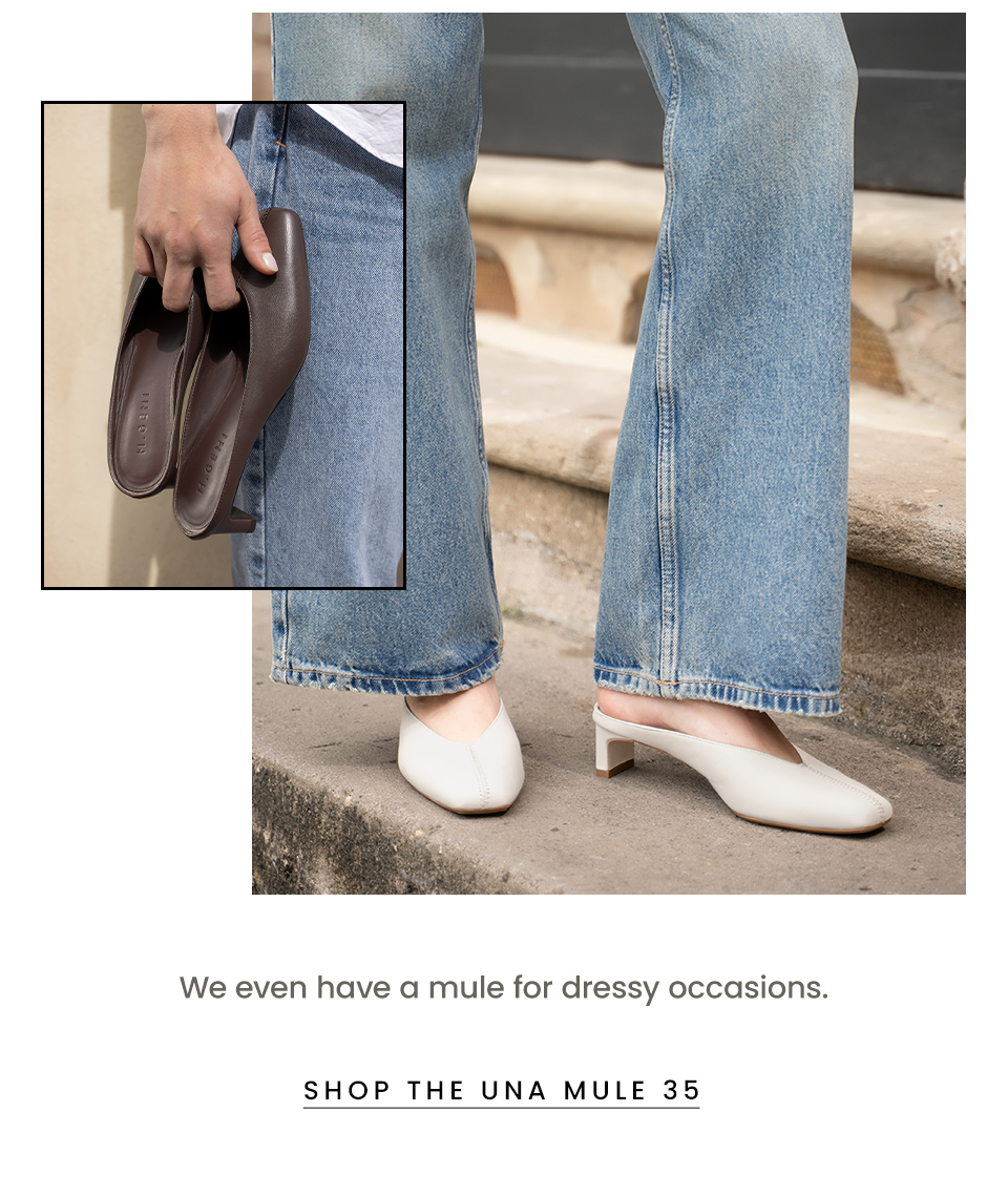 We even have a mule for dressy occasions. < Shop The Una Mule 35 >