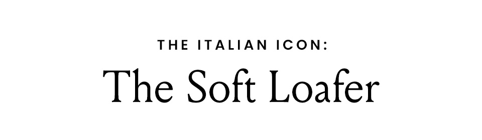 The Italian Icon: The Soft Loafer