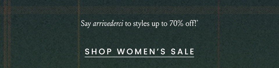 Say arrivederci to styles up to 70% off!*   < Shop Women’s Sale > 