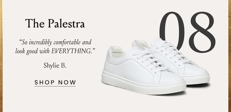 The Palestra “So incredibly comfortable and look good with EVERYTHING.” - Shylie B.  < Shop Now >