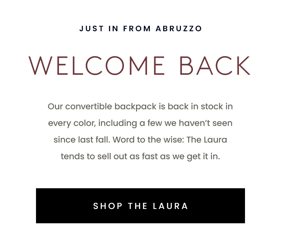 Our convertible backpack is back in stock in every color, including a few we haven’t seen since last fall. Word to the wise: The Laura tends to sell out as fast as we get it in.