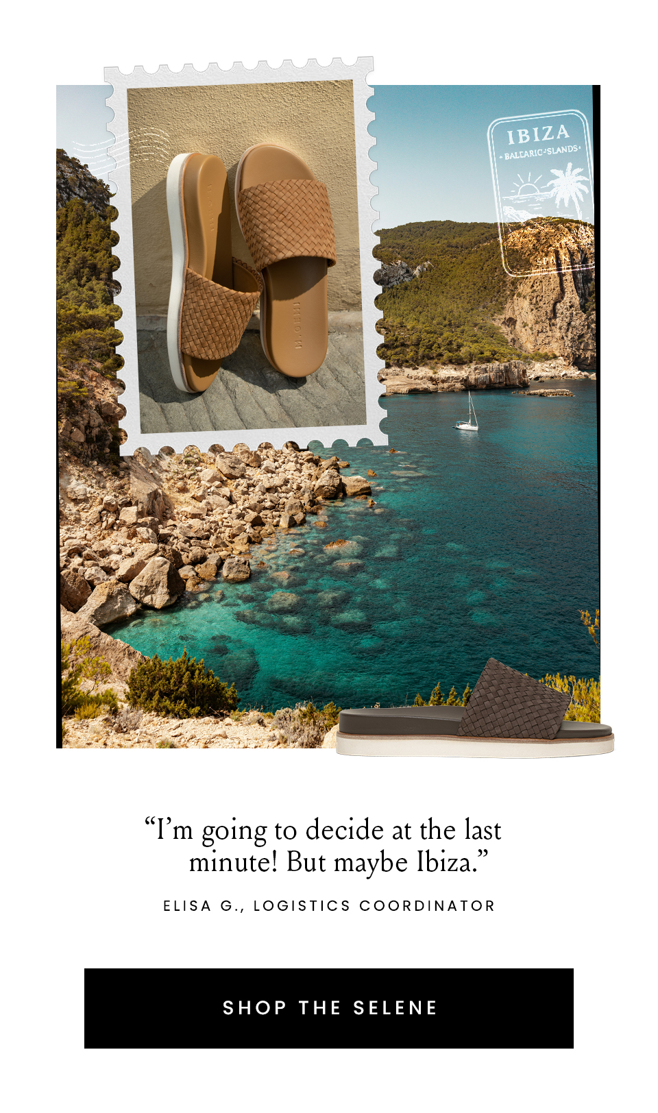 “I’m going to decide at the last minute! But maybe Ibiza.” - Elisa G., Logistics Coordinator < Shop The Selene >