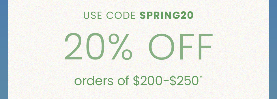 20% Off $200-$250 Use Code SPRING20