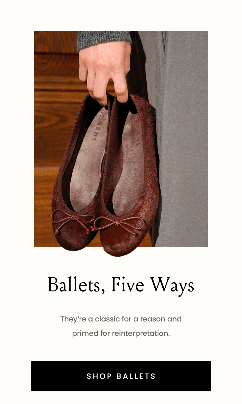 Ballets, Five Ways  They’re a classic for a reason and primed for reinterpretation.   < Shop Ballets > 