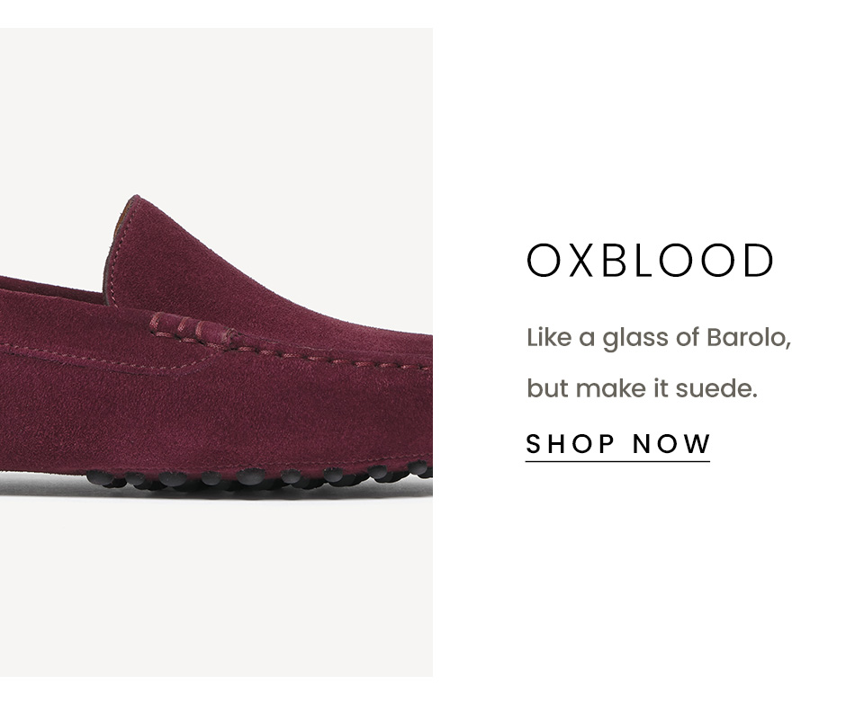 Oxblood | Like a glass of Barolo, but make it suede. < Shop Now > 