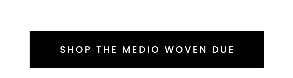 < Shop The Medio Woven Due > 