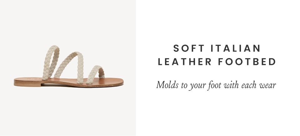 Soft Italian Leather Footbed: Molds to your foot with each wear