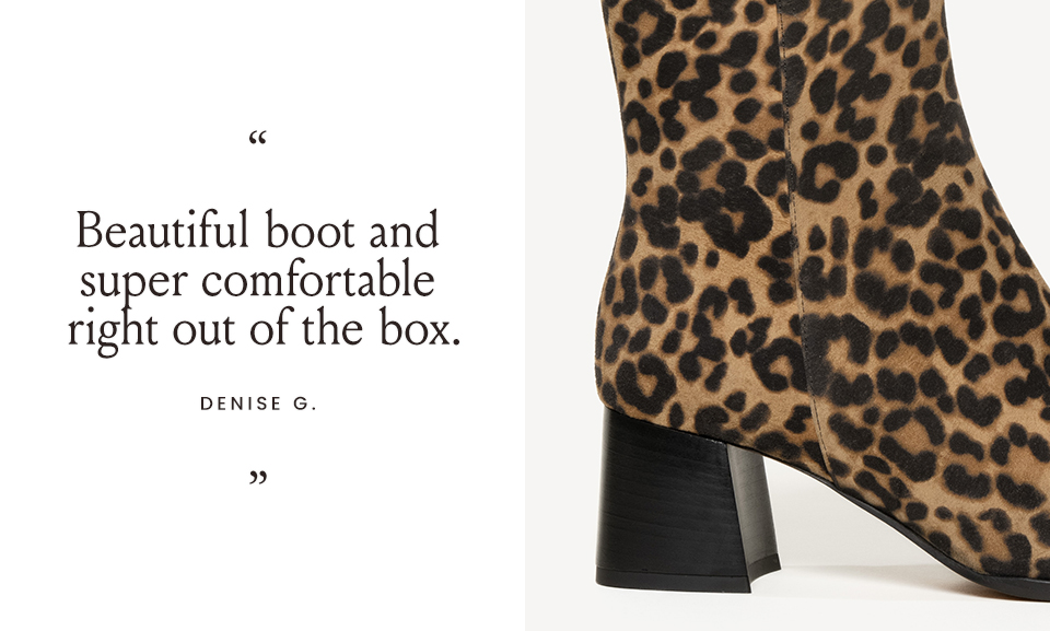 “Beautiful boot and super comfortable right out of the box.” - Denise G. 