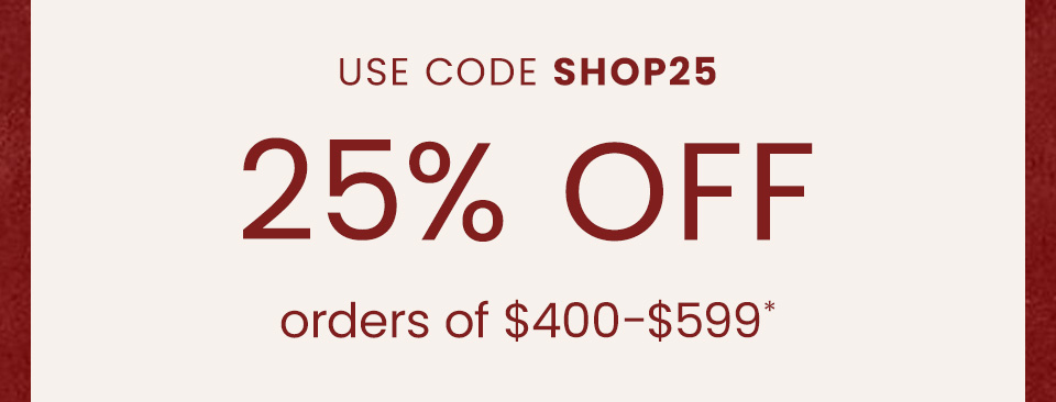 25% Off $400-$599 Use Code SHOP25