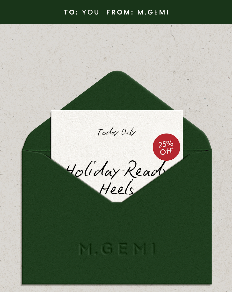 To: You From: M.Gemi  If you have a New Year’s Eve party on the calendar, you’re going to want to see today’s surprise…   Inside card: Use Code: HEELS25  < Shop Now > 